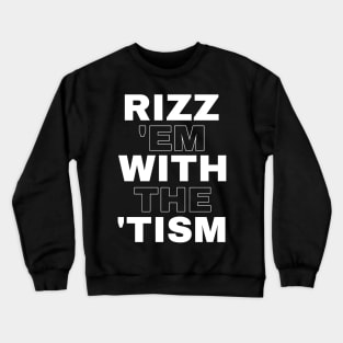 Rizz 'em with the 'tism Crewneck Sweatshirt